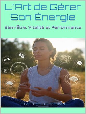 cover image of L'Art de Gérer Son Énergie, Bien-Être, Vitalité et Performance